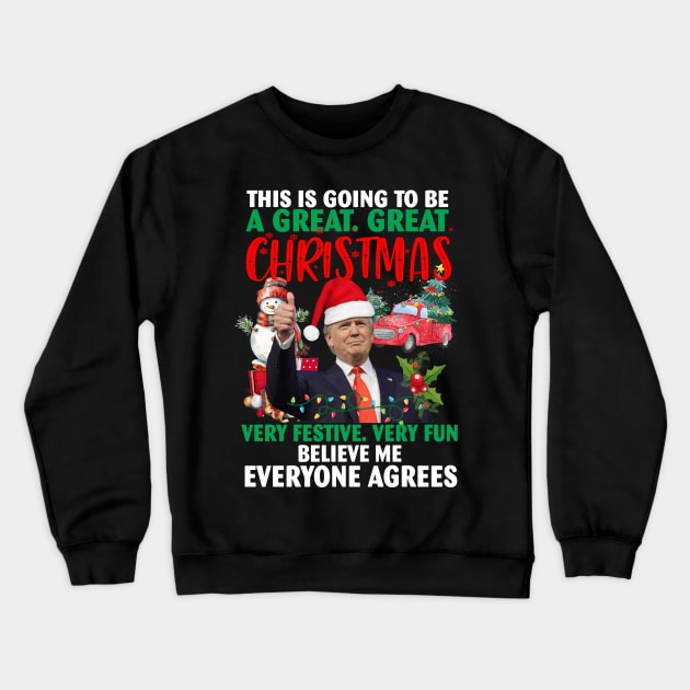 This Is Going To Be A Great Great Christmas Very Festive Very Fun Believe Me Everyone Agrees Crewneck Sweatshirt by Spit in my face PODCAST